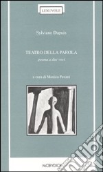 Teatro della parola. Poema a due voci. Testo francese a fronte