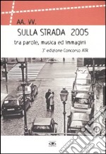 Sulla strada 2005 tra parole, musica ed immagini. Con CD-ROM libro