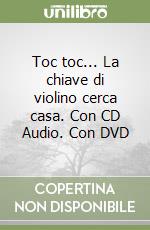 Toc toc... La chiave di violino cerca casa. Con CD Audio. Con DVD libro