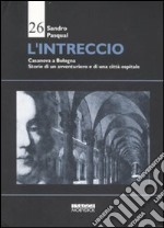 L'intreccio. Casanova a Bologna. Storie di un avventuriero e di una città ospitale libro