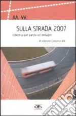 Sulla strada 2007. Concorso per parole ed immagini. 4ª edizione Concorso Atr libro