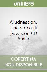 Allucinéscion. Una storia di jazz. Con CD Audio libro