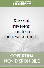 Racconti irriverenti. Con testo inglese a fronte libro