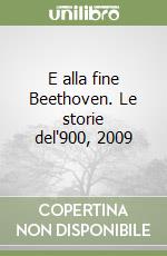 E alla fine Beethoven. Le storie del'900, 2009