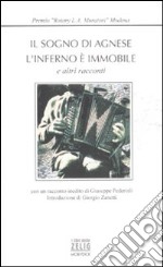 Il sogno di Agnese. L'inferno è immobile e altri racconti. Premio Rotary «L.A. Muratori» libro