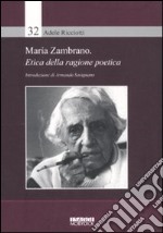 Maria Zambrano. Etica della ragione poetica