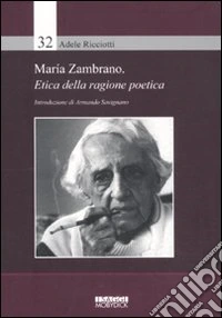 Maria Zambrano. Etica della ragione poetica libro