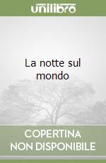 La notte sul mondo libro