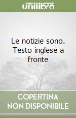 Le notizie sono. Testo inglese a fronte