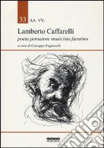 Lamberto Caffarelli. Poeta pensatore musicista faentino