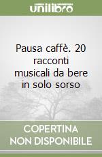 Pausa caffè. 20 racconti musicali da bere in solo sorso libro