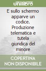 E sullo schermo apparve un codice. Produzione telematica e tutela giuridica del minore