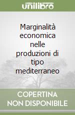 Marginalità economica nelle produzioni di tipo mediterraneo libro