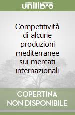 Competitività di alcune produzioni mediterranee sui mercati internazionali libro