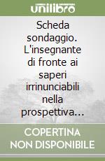 Scheda sondaggio. L'insegnante di fronte ai saperi irrinunciabili nella prospettiva dell'autonomia scolastica