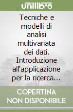 Tecniche e modelli di analisi multivariata dei dati. Introduzione all'applicazione per la ricerca sociale libro