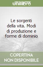 Le sorgenti della vita. Modi di produzione e forme di dominio libro