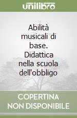 Abilità musicali di base. Didattica nella scuola dell'obbligo