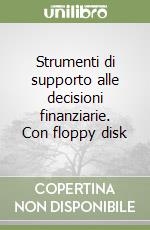 Strumenti di supporto alle decisioni finanziarie. Con floppy disk