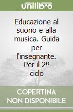 Educazione al suono e alla musica. Guida per l'insegnante. Per il 2º ciclo