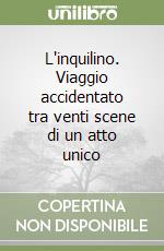 L'inquilino. Viaggio accidentato tra venti scene di un atto unico