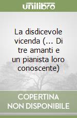 La disdicevole vicenda (... Di tre amanti e un pianista loro conoscente)