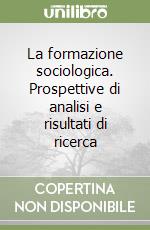 La formazione sociologica. Prospettive di analisi e risultati di ricerca libro