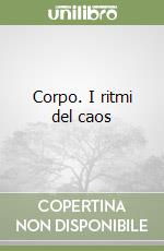 Corpo. I ritmi del caos libro