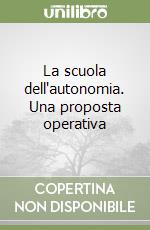 La scuola dell'autonomia. Una proposta operativa