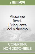 Giuseppe Rensi. L'eloquenza del nichilismo libro