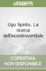 Ugo Spirito. La ricerca dell'incontrovertibile libro