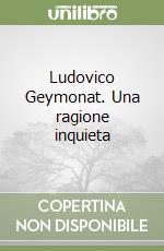 Ludovico Geymonat. Una ragione inquieta libro