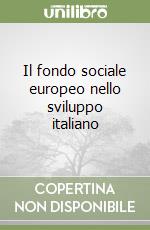 Il fondo sociale europeo nello sviluppo italiano libro