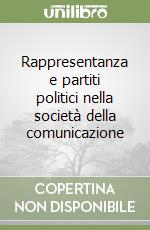 Rappresentanza e partiti politici nella società della comunicazione libro