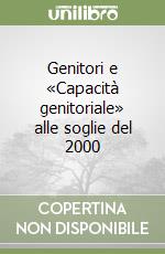 Genitori e «Capacità genitoriale» alle soglie del 2000 libro