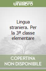 Lingua straniera. Per la 3ª classe elementare