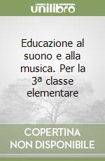 Educazione al suono e alla musica. Per la 3ª classe elementare