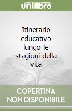 Itinerario educativo lungo le stagioni della vita