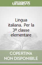 Lingua italiana. Per la 3ª classe elementare