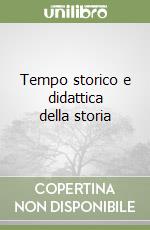 Tempo storico e didattica della storia libro