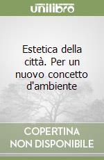 Estetica della città. Per un nuovo concetto d'ambiente libro