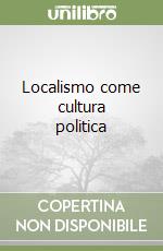 Localismo come cultura politica libro