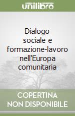 Dialogo sociale e formazione-lavoro nell'Europa comunitaria libro