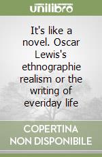 It's like a novel. Oscar Lewis's ethnographie realism or the writing of everiday life libro