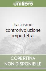 Fascismo controrivoluzione imperfetta libro