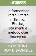 La formazione verso il terzo millennio. Finalità, strumenti e metodologie d'intervento libro