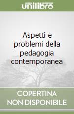 Aspetti e problemi della pedagogia contemporanea libro