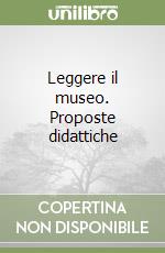 Leggere il museo. Proposte didattiche libro