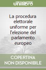 La procedura elettorale uniforme per l'elezione del parlamento europeo