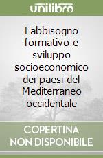 Fabbisogno formativo e sviluppo socioeconomico dei paesi del Mediterraneo occidentale libro